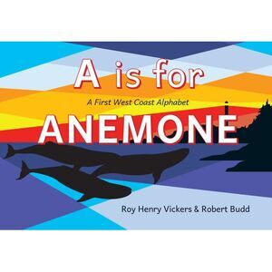 A is for Anemone: A First West Coast Alphabet -- Roy Henry Vickers